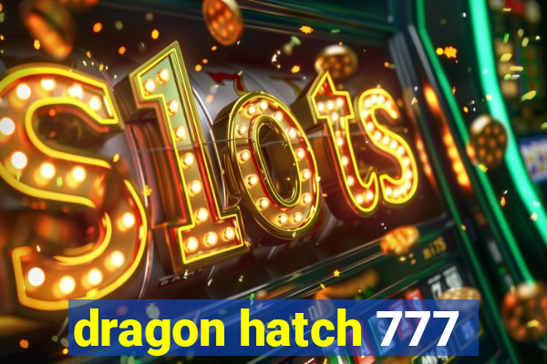 dragon hatch 777